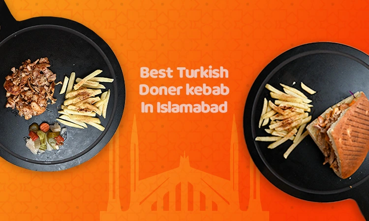 Best Turkish Doner Kebab in Islamabad