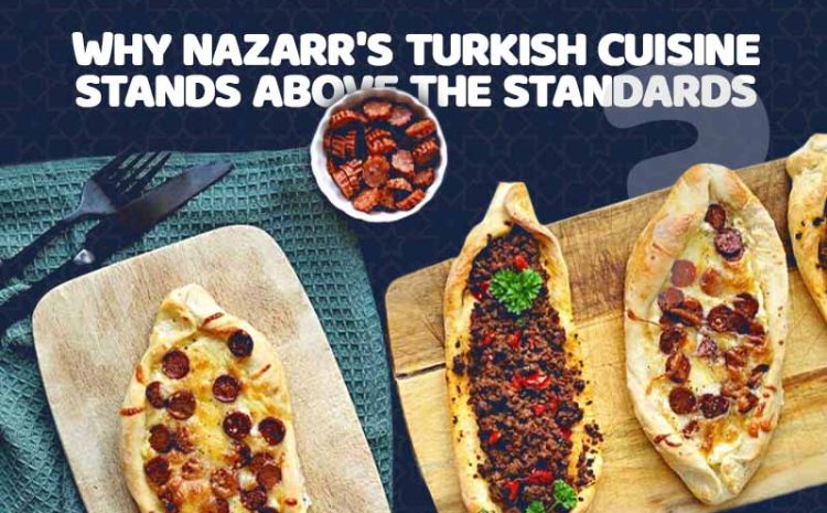  Why Nazarr’s Turkish Cuisine Stands Above the Standards