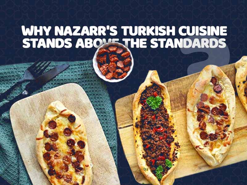 Why Nazarr's Turkish Cuisine stands above the standards