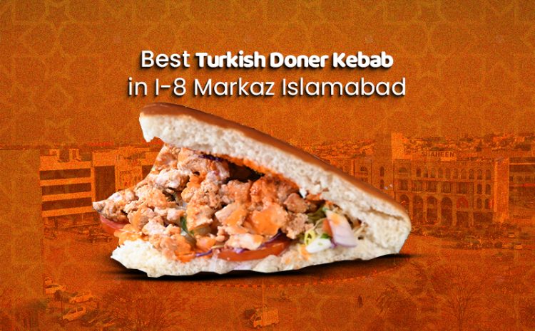  Discovering the Best Turkish Doner Kebab in I-8 Markaz Islamabad