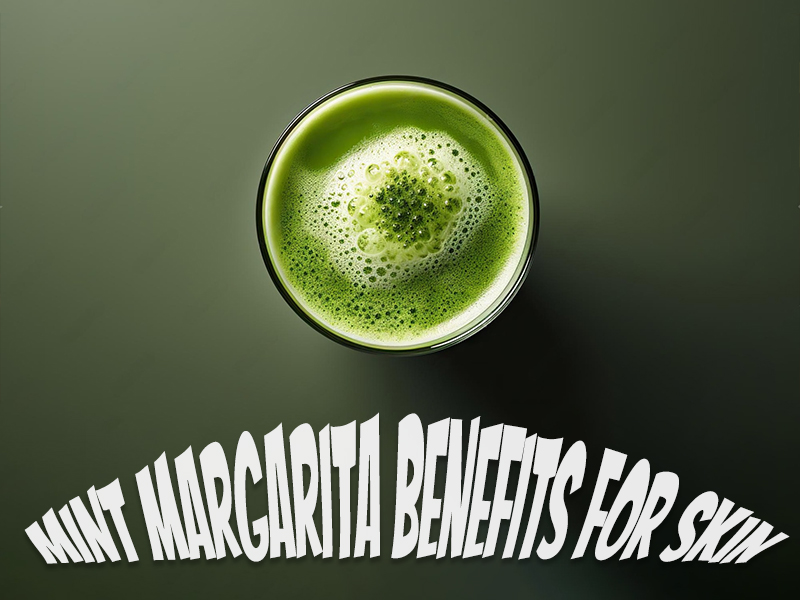 mint margarita benefits for skin